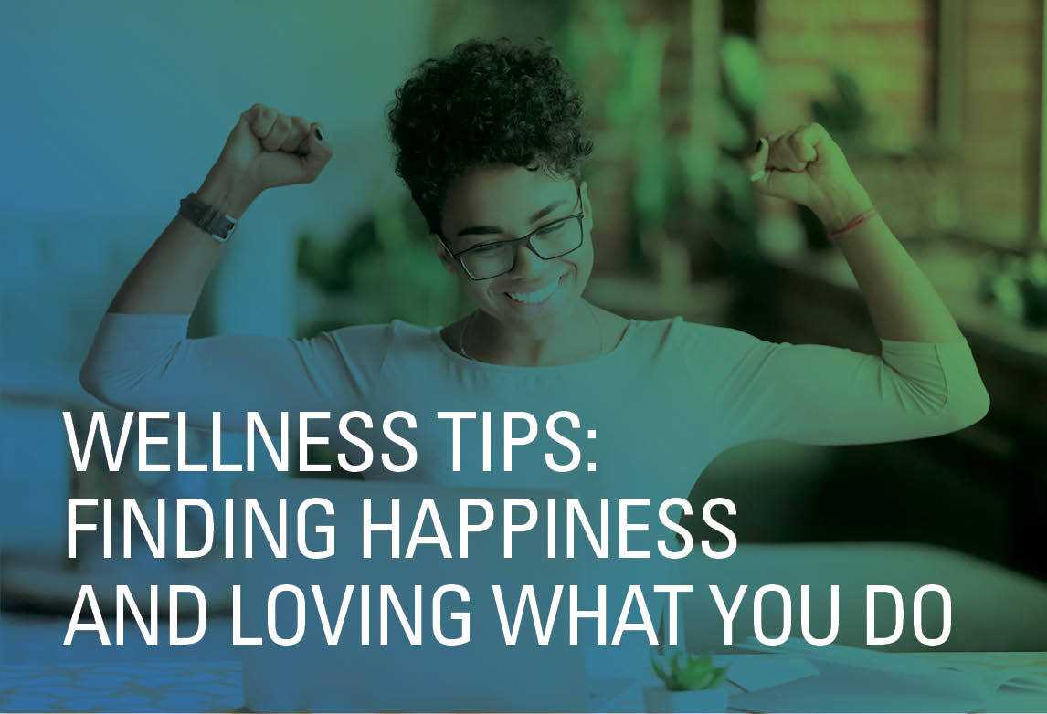 Wellness Tips: Finding Happiness and Loving What You Do