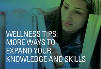 Wellness Tips: More Ways to Expand Your Knowledge and Skills
